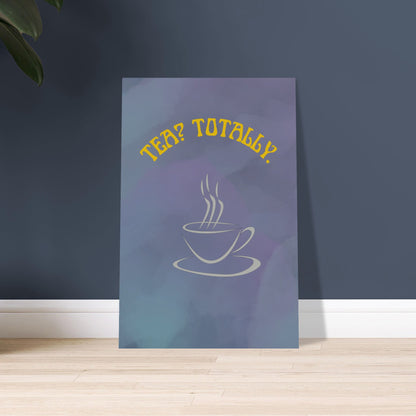 Tea? Totally Premium Matte Paper Poster